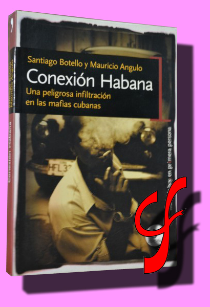 CONEXIN HABANA. Una peligrosa infiltracin en las mafias cubanas